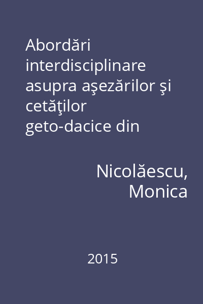Abordări interdisciplinare asupra aşezărilor şi cetăţilor geto-dacice din Muntenia : (secolele II a. Chr. - I p. Chr.)