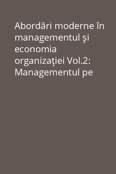 Abordări moderne în managementul şi economia organizaţiei Vol.2: Managementul pe domenii de activitate