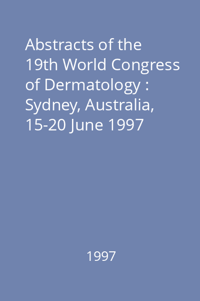 Abstracts of the 19th World Congress of Dermatology : Sydney, Australia, 15-20 June 1997