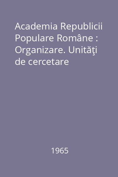 Academia Republicii Populare Române : Organizare. Unităţi de cercetare