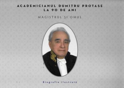 Academicianul Dumitru Protase la 90 de ani : magistrul şi omul