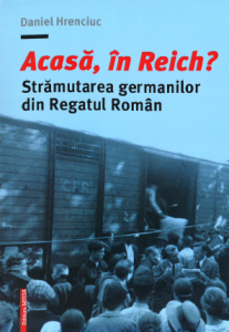 Acasă, în Reich? : strămutarea germanilor din Regatul Român