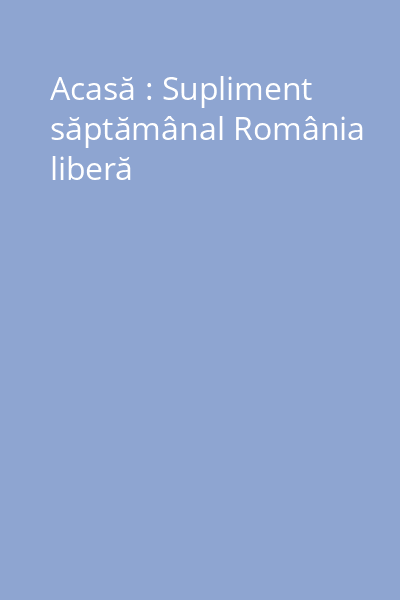 Acasă : Supliment săptămânal România liberă