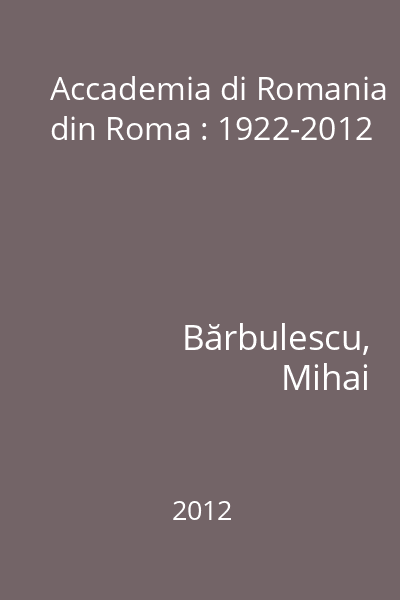 Accademia di Romania din Roma : 1922-2012