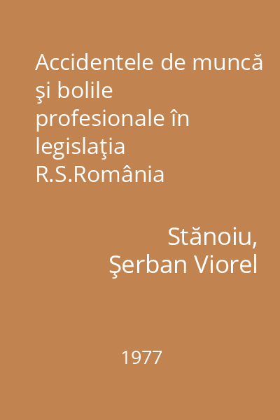 Accidentele de muncă şi bolile profesionale în legislaţia R.S.România