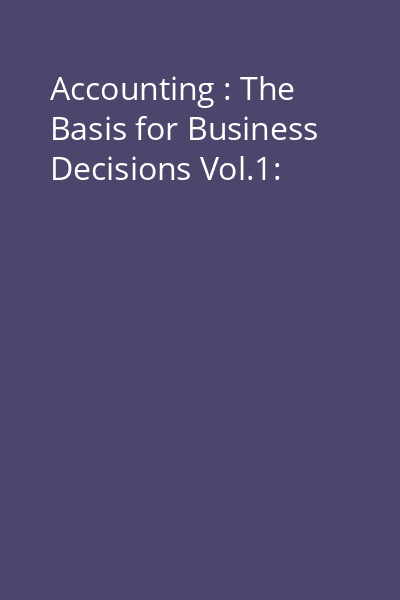 Accounting : The Basis for Business Decisions Vol.1: