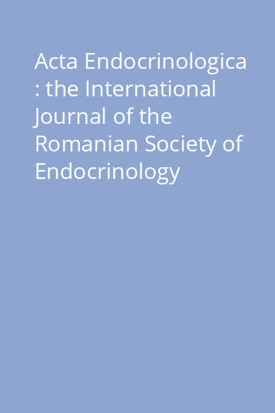 Acta Endocrinologica : the International Journal of the Romanian Society of Endocrinology