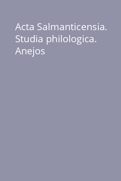 Acta Salmanticensia. Studia philologica. Anejos