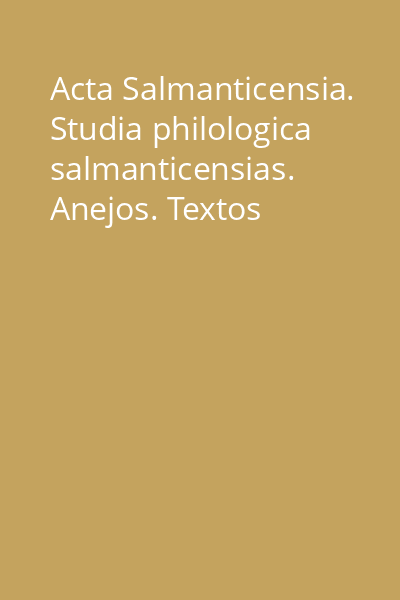 Acta Salmanticensia. Studia philologica salmanticensias. Anejos. Textos