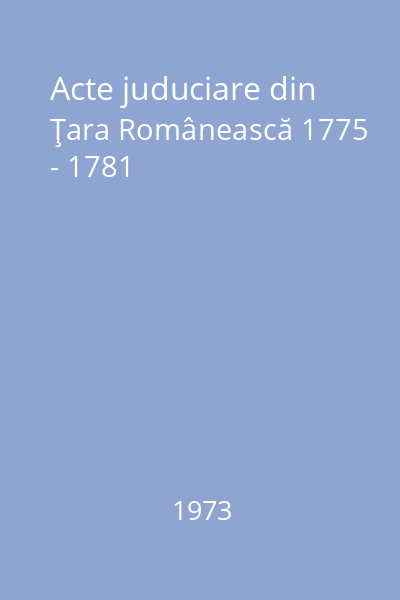 Acte juduciare din Ţara Românească 1775 - 1781