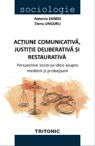 Acțiune comunicativă, justiție deliberativă și restaurativă : perspective socio-juridice asupra medierii și probațiunii