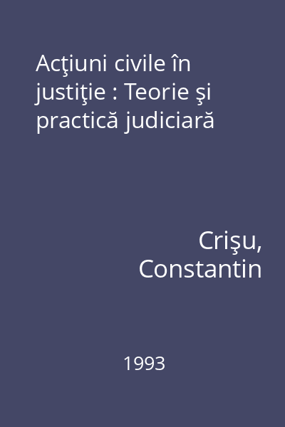 Acţiuni civile în justiţie : Teorie şi practică judiciară