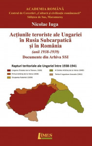 Acţiunile teroriste ale Ungariei în Rusia Subcarpatică şi în România : (anii 1938-1939)