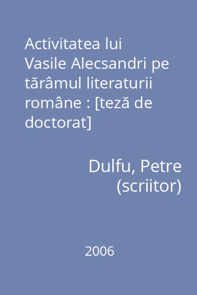 Activitatea lui Vasile Alecsandri pe tărâmul literaturii române : [teză de doctorat]