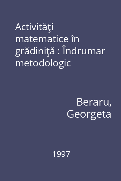 Activităţi matematice în grădiniţă : Îndrumar metodologic