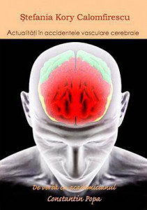 Actualităţi în accidentele vasculare cerebrale : de vorbă cu acad. Constantin Popa