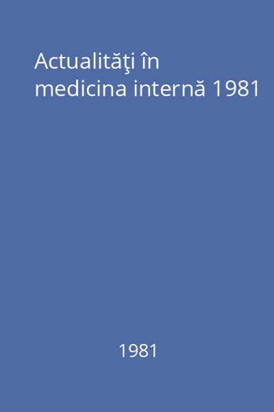 Actualităţi în medicina internă 1981