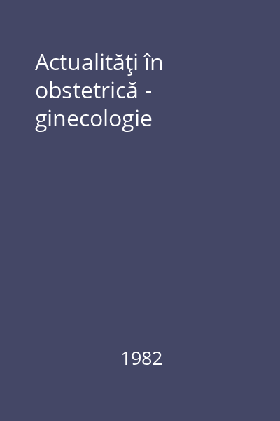 Actualităţi în obstetrică - ginecologie