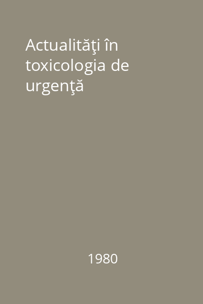 Actualităţi în toxicologia de urgenţă
