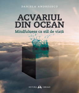 Acvariul din ocean : mindfulness ca stil de viaţă