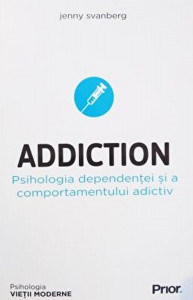 Addiction : psihologia dependenţei şi a comportamentului adictiv