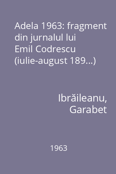 Adela 1963: fragment din jurnalul lui Emil Codrescu (iulie-august 189...)