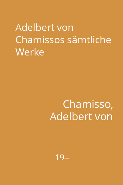 Adelbert von Chamissos sämtliche Werke