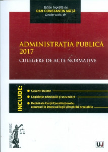 Administraţia publică 2017 : culegere de acte normative