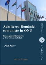 Admiterea României comuniste în ONU : între negocieri diplomatice şi discreditare simbolică