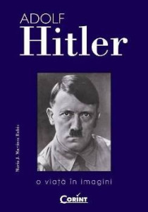 Adolf Hitler : o viaţă în imagini