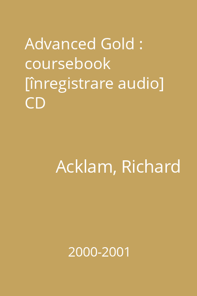 Advanced Gold : coursebook [înregistrare audio] CD