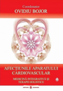 Afecţiunile aparatului cardiovascular : medicină integrativă şi terapii holistice