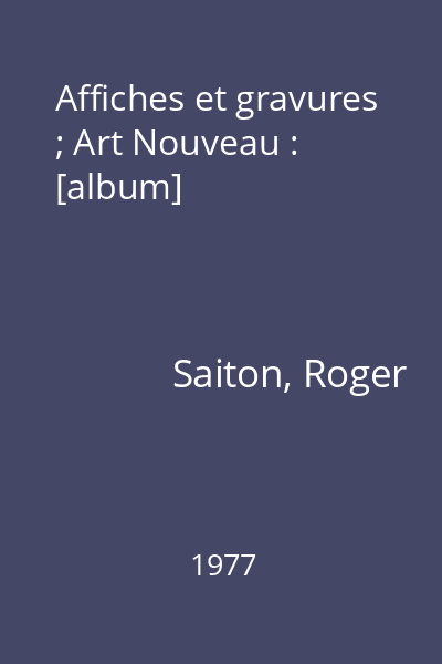 Affiches et gravures ; Art Nouveau : [album]