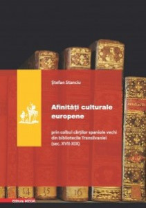 Afinităţi culturale europene : prin colbul cărţilor spaniole vechi din bibliotecile Transilvaniei (sec. XVII-XIX)