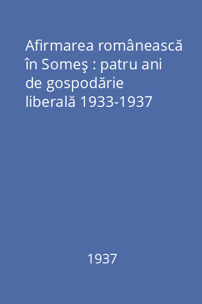 Afirmarea românească în Someş : patru ani de gospodărie liberală 1933-1937