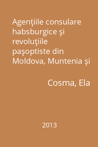 Agenţiile consulare habsburgice şi revoluţiile paşoptiste din Moldova, Muntenia şi Serbia