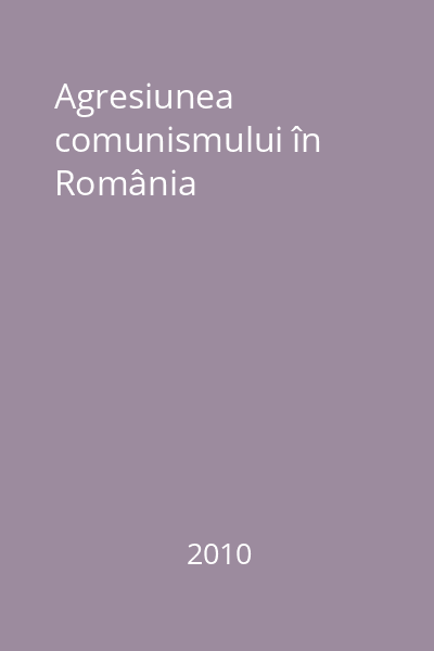 Agresiunea comunismului în România