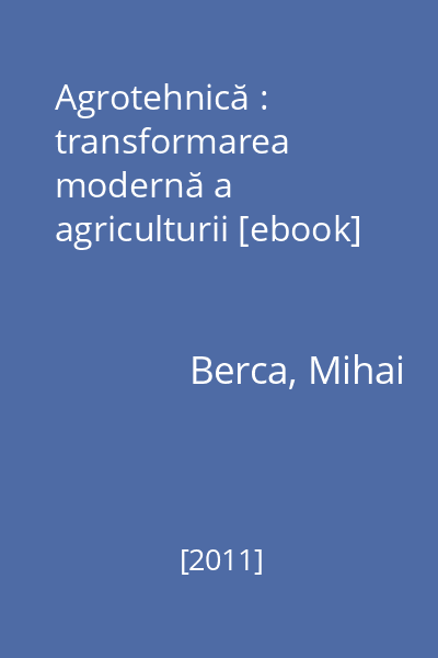 Agrotehnică : transformarea modernă a agriculturii [ebook]