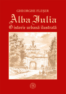 Alba Iulia : o istorie urbană ilustrată