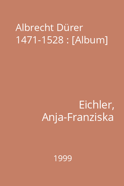Albrecht Dürer 1471-1528 : [Album]
