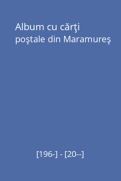 Album cu cărţi poştale din Maramureş