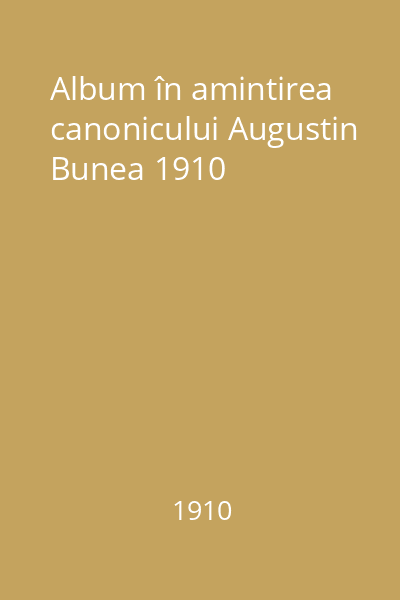 Album în amintirea canonicului Augustin Bunea 1910