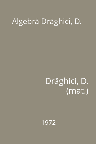 Algebră Drăghici, D.