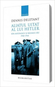 Aliatul uitat al lui Hitler : Ion Antonescu şi regimul său : 1940-1944