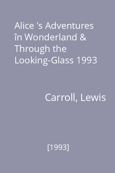 Alice 's Adventures în Wonderland & Through the Looking-Glass 1993