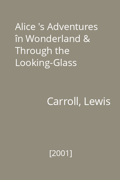 Alice 's Adventures în Wonderland & Through the Looking-Glass