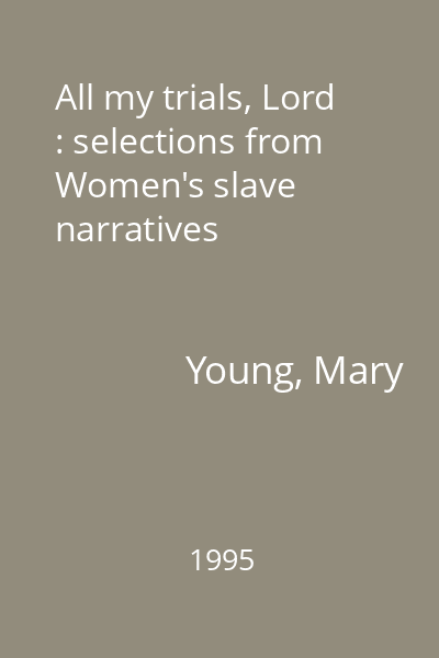 All my trials, Lord : selections from Women's slave narratives