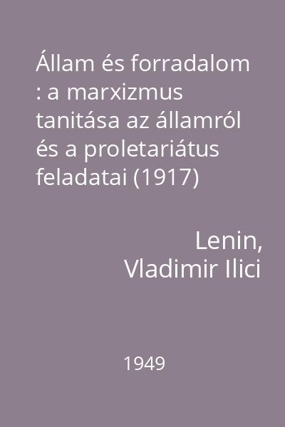 Állam és forradalom : a marxizmus tanitása az államról és a proletariátus feladatai (1917)