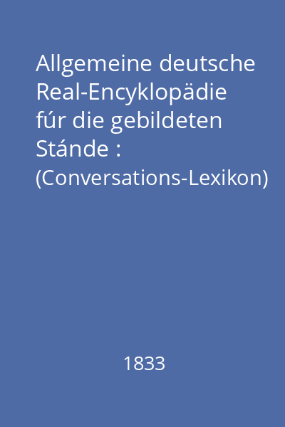 Allgemeine deutsche Real-Encyklopädie fúr die gebildeten Stánde : (Conversations-Lexikon) 3 Band:
