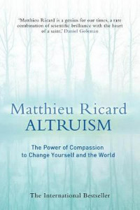Altruism : the power of compassion to change yourself and the world